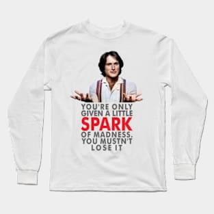 You're only given one little spark of madness Long Sleeve T-Shirt